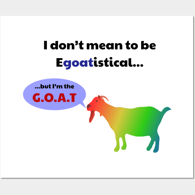The Egoatistical Goat (G.O.A.T) Wall Art by Davey's Designs
